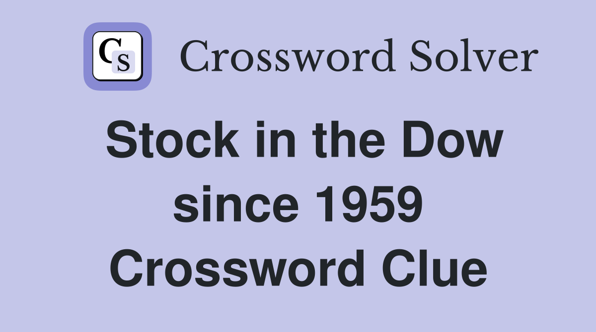 Stock in the Dow since 1959 Crossword Clue