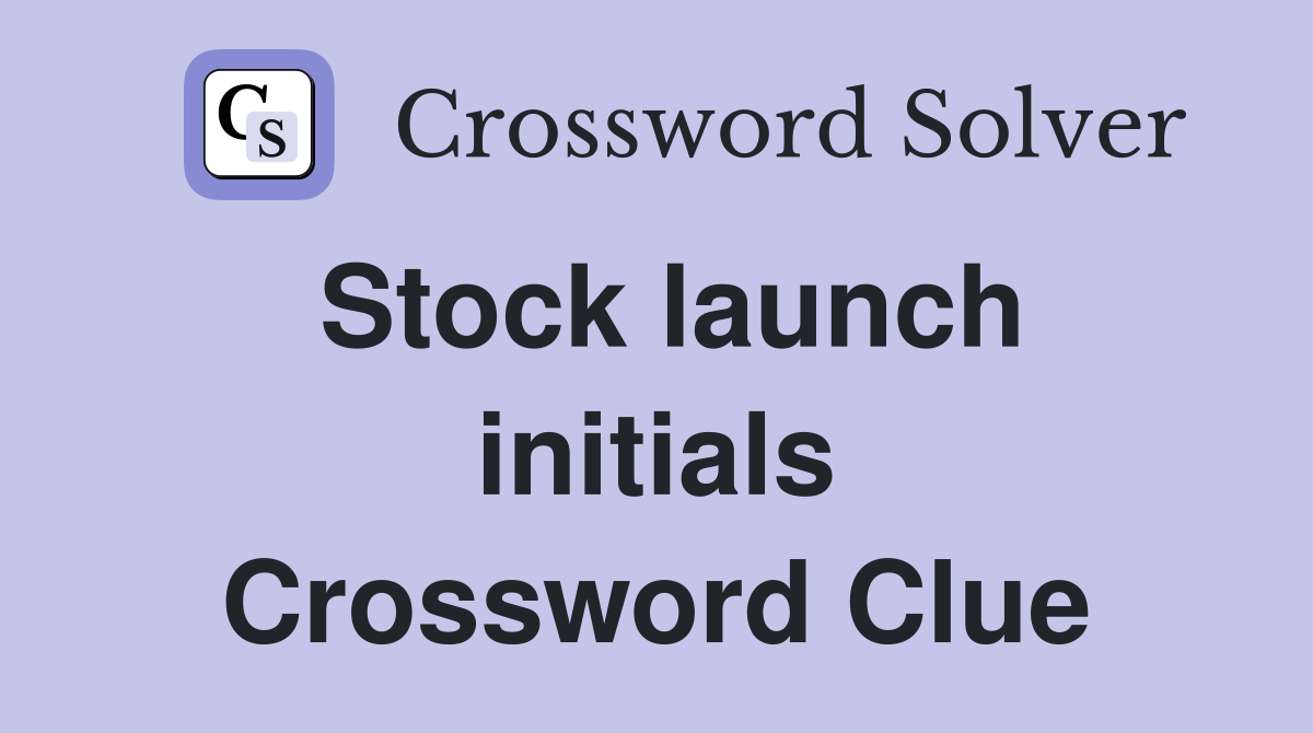 Stock launch initials Crossword Clue