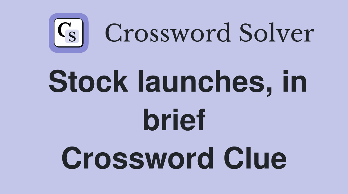 Stock launches, in brief Crossword Clue