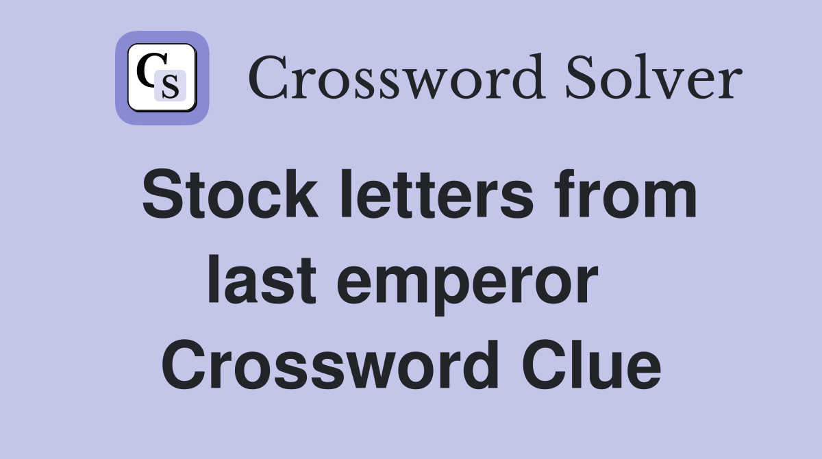 Stock letters from last emperor  Crossword Clue