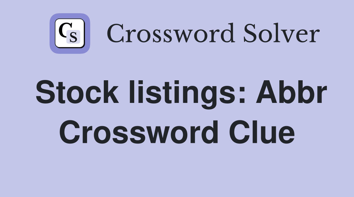 Stock listings: Abbr Crossword Clue
