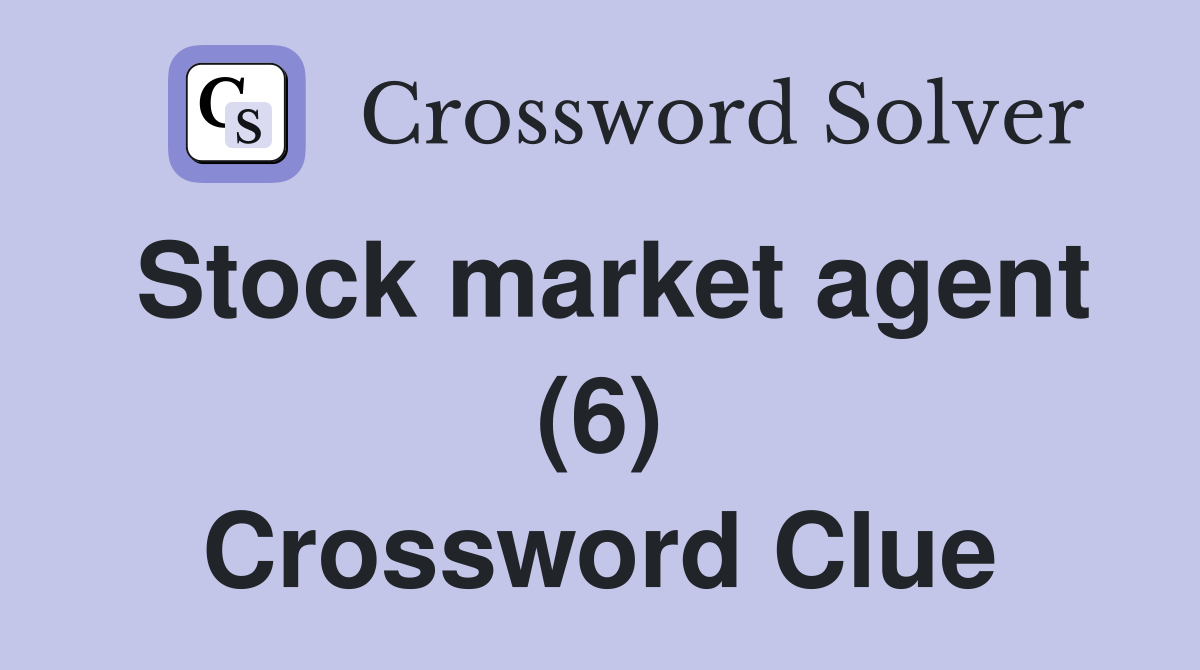Stock market agent (6) Crossword Clue