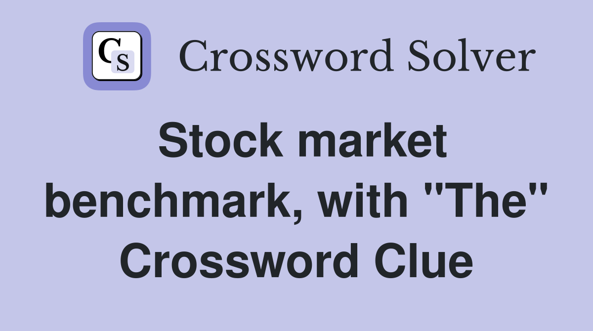 Stock market benchmark, with "The" Crossword Clue