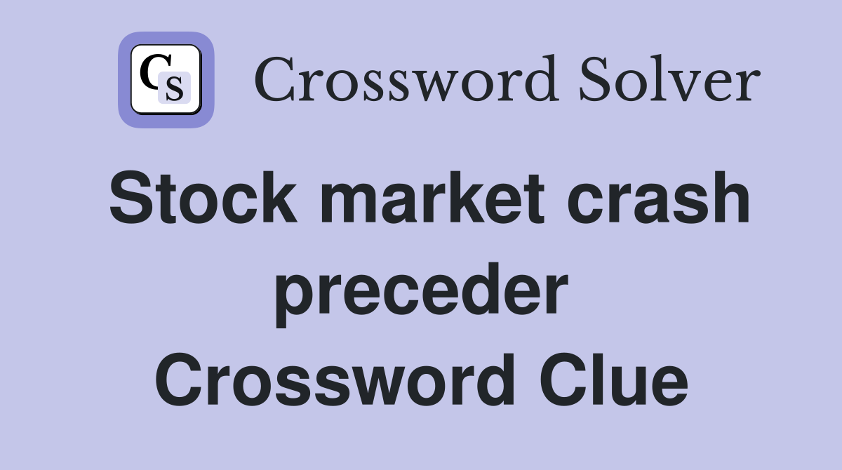 Stock market crash preceder Crossword Clue