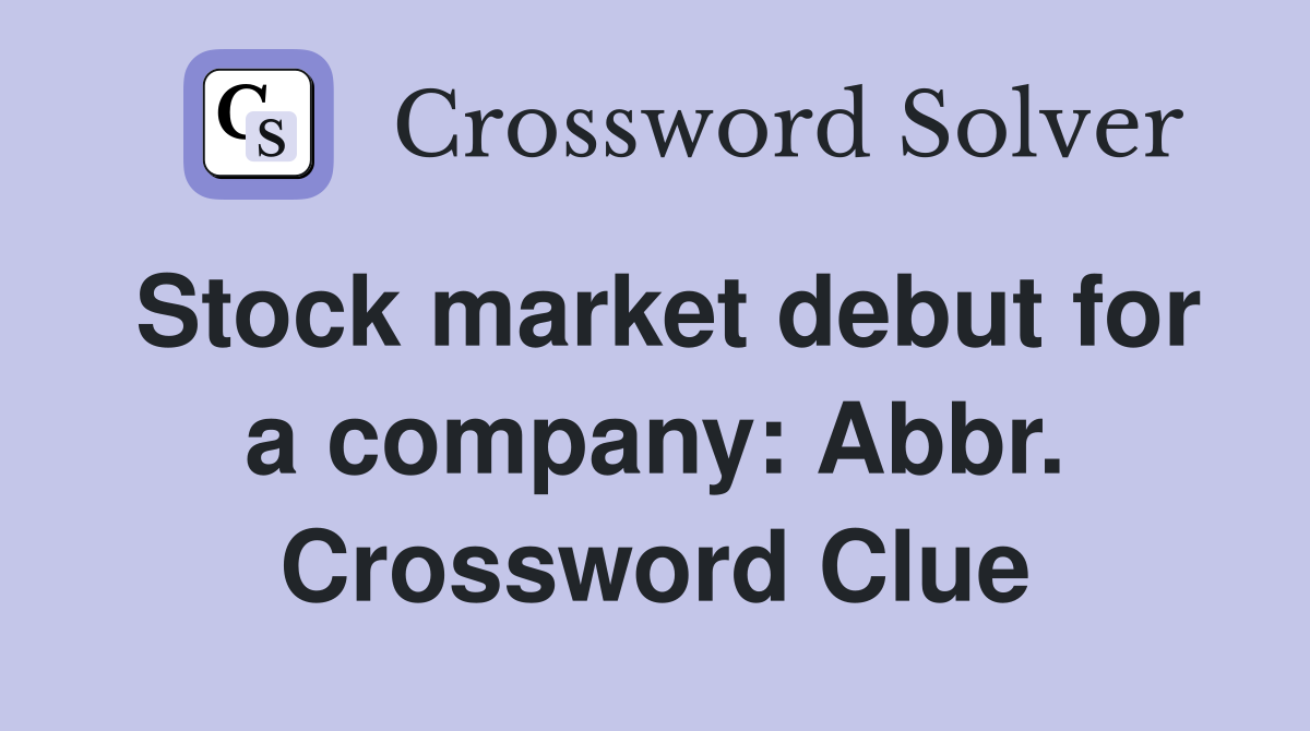 Stock market debut for a company: Abbr. Crossword Clue