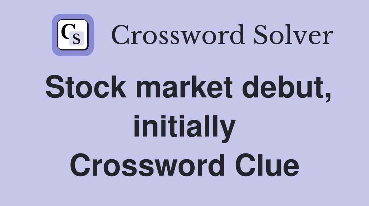 Stock market debut, initially Crossword Clue