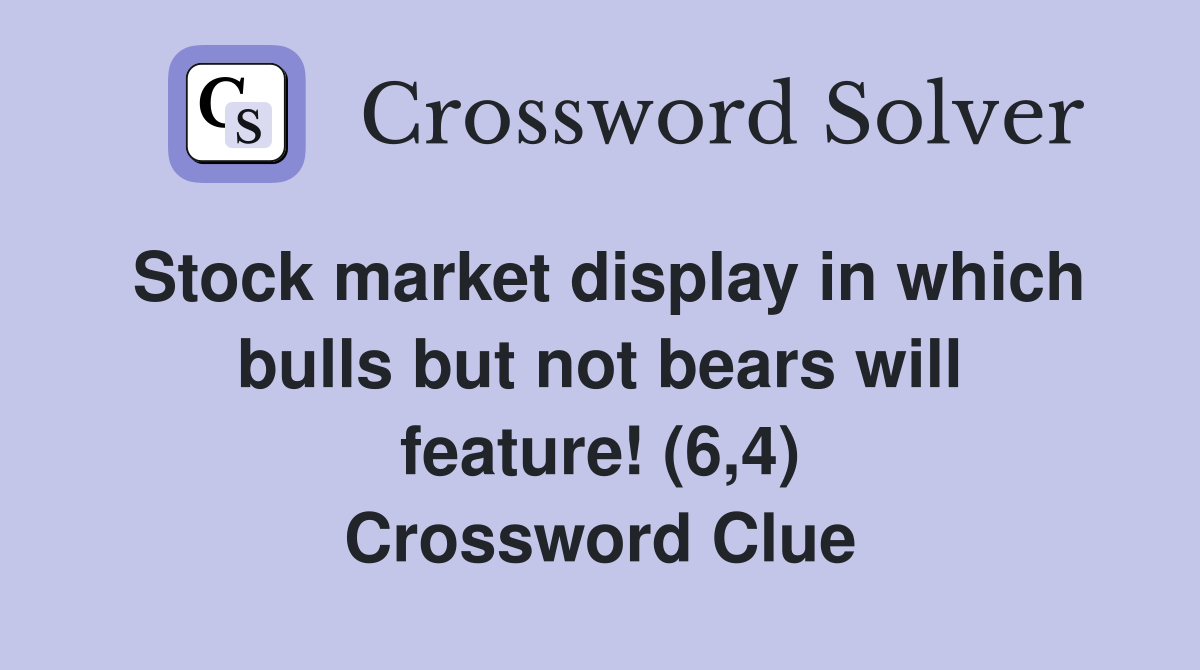 Stock market display in which bulls but not bears will feature! (6,4) Crossword Clue