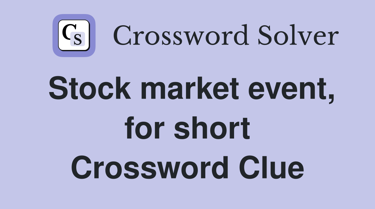 Stock market event, for short Crossword Clue