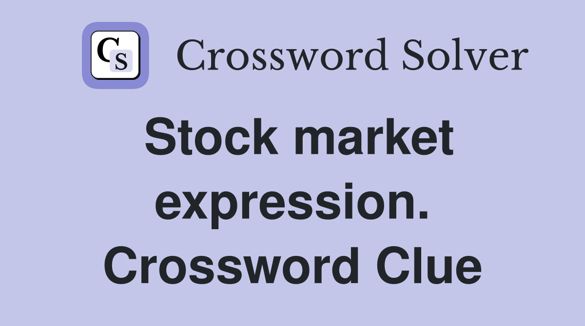Stock market expression. Crossword Clue