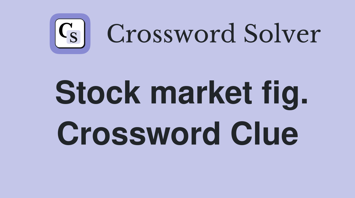 Stock market fig. Crossword Clue