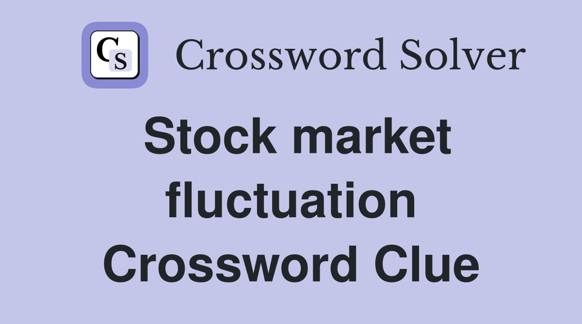Stock market fluctuation Crossword Clue