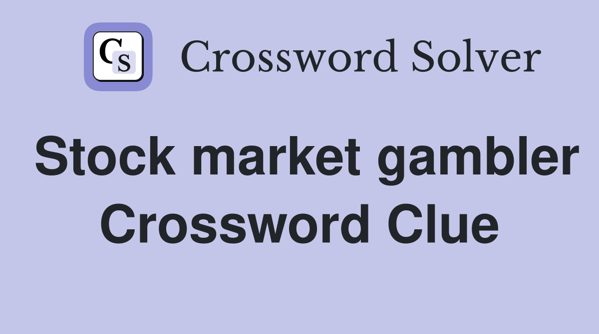 Stock market gambler Crossword Clue