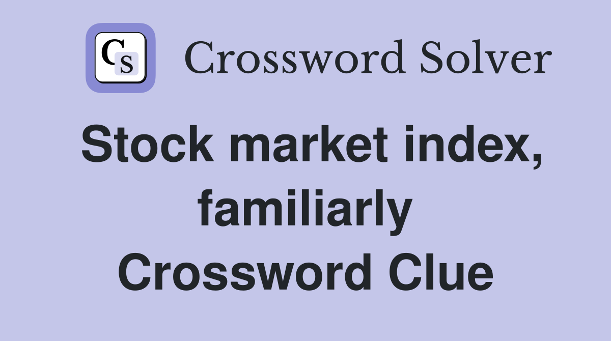 Stock market index, familiarly Crossword Clue