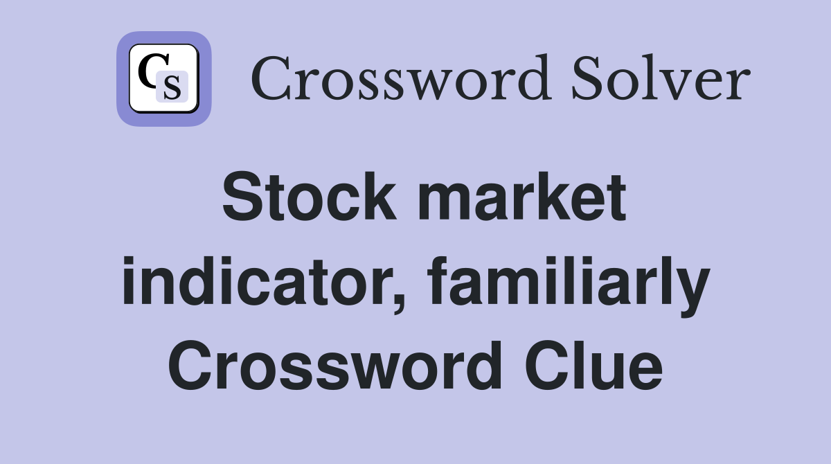 Stock market indicator, familiarly Crossword Clue