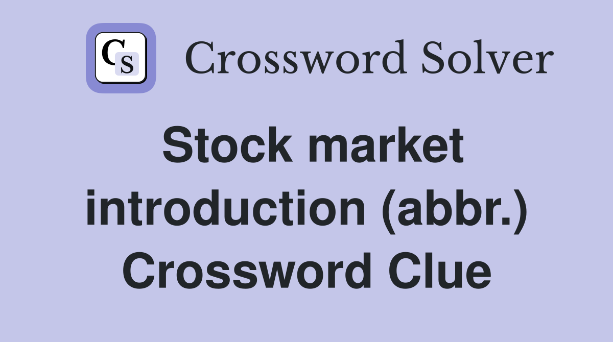 Stock market introduction (abbr.) Crossword Clue