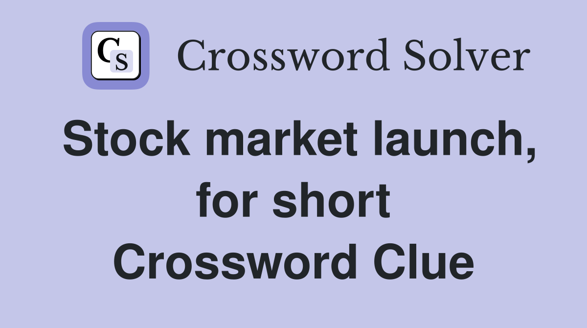 Stock market launch, for short Crossword Clue