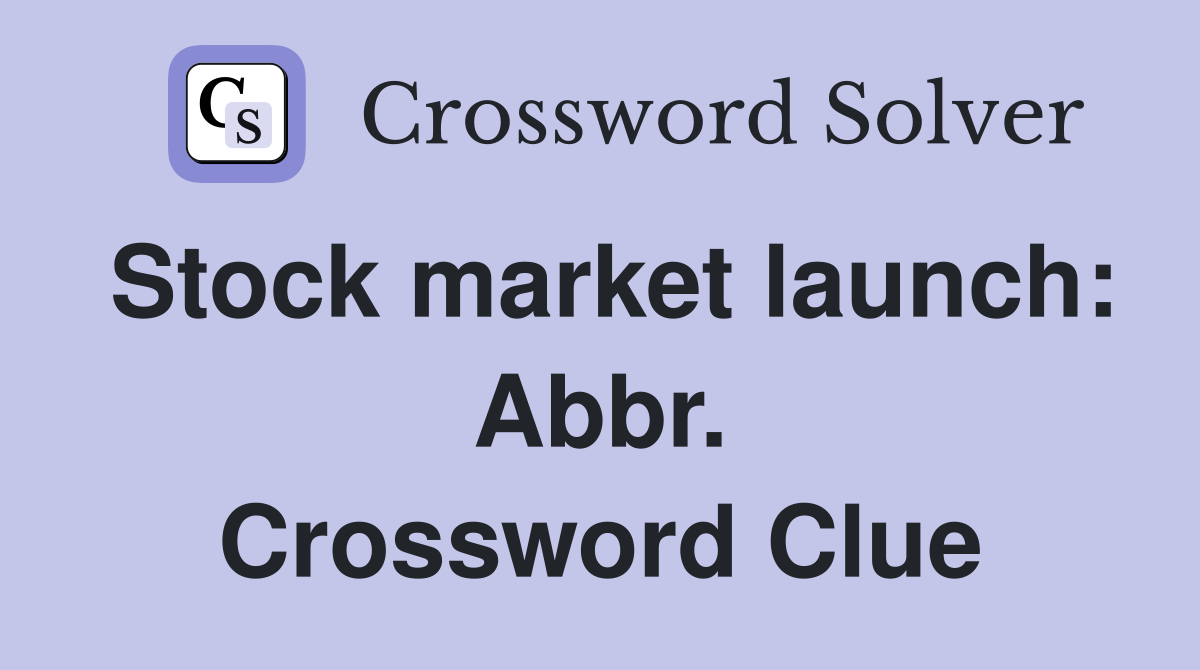 Stock market launch: Abbr. Crossword Clue