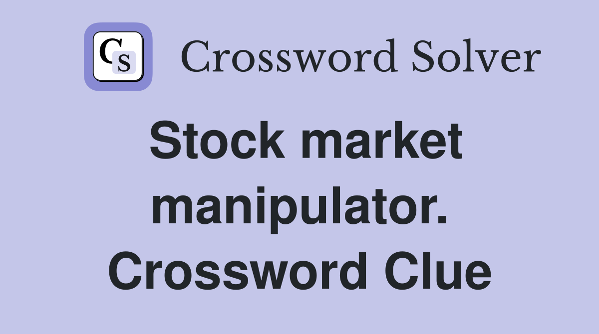 Stock market manipulator. Crossword Clue
