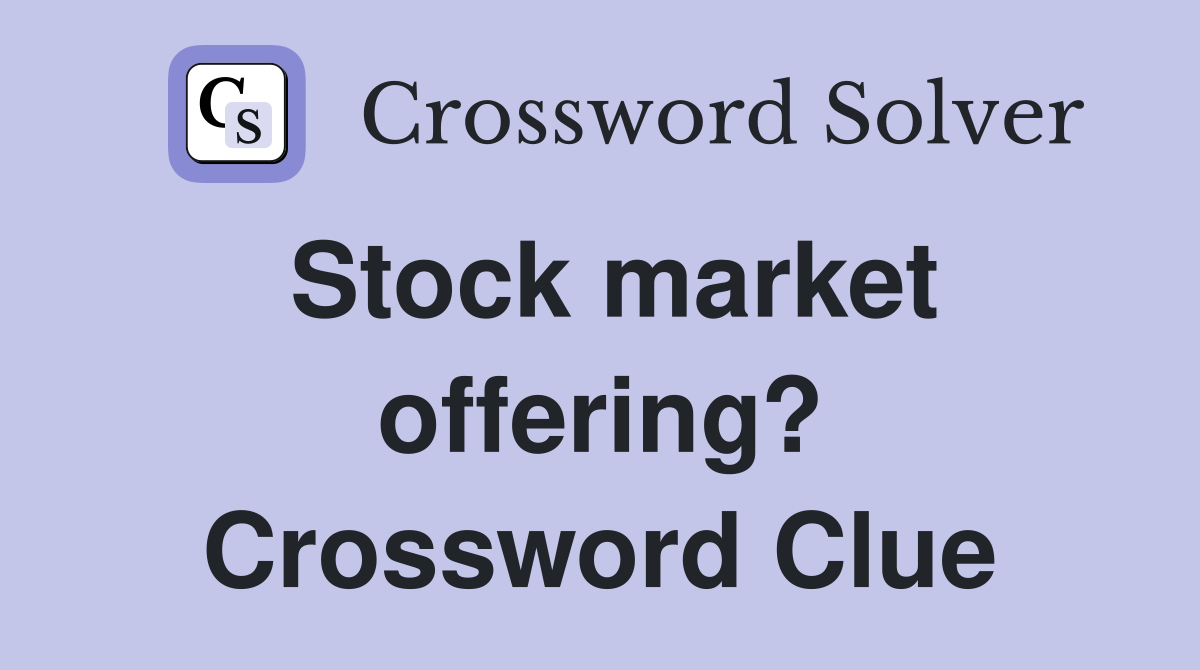 Stock market offering? Crossword Clue