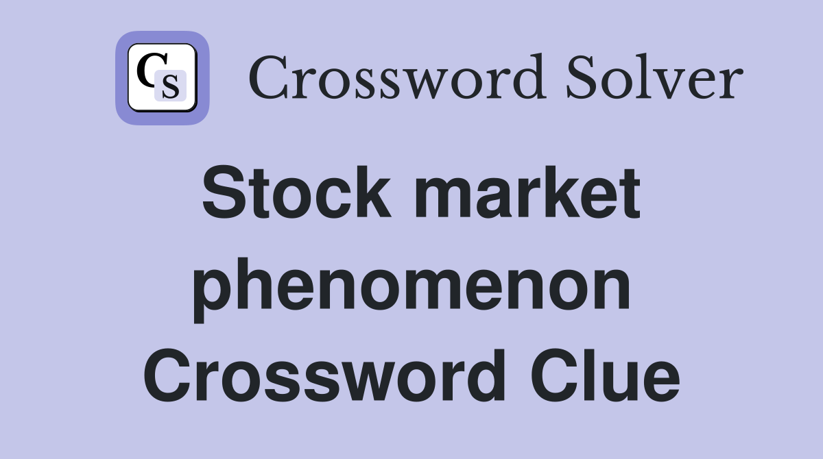 Stock market phenomenon Crossword Clue