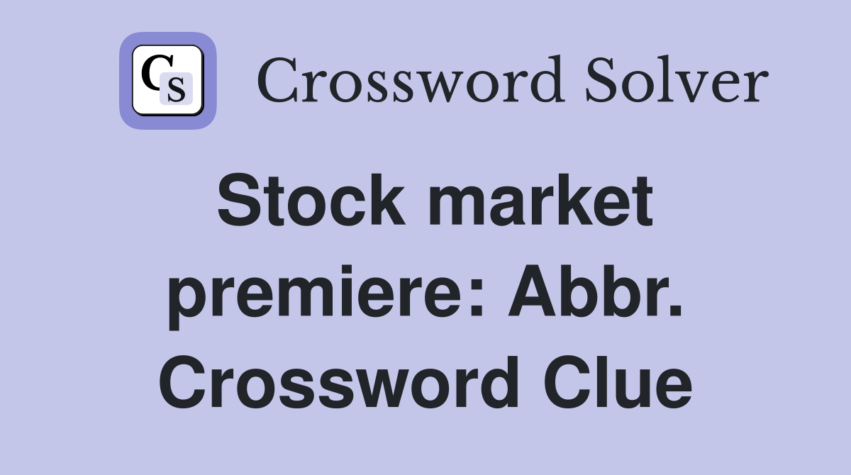 Stock market premiere: Abbr. Crossword Clue