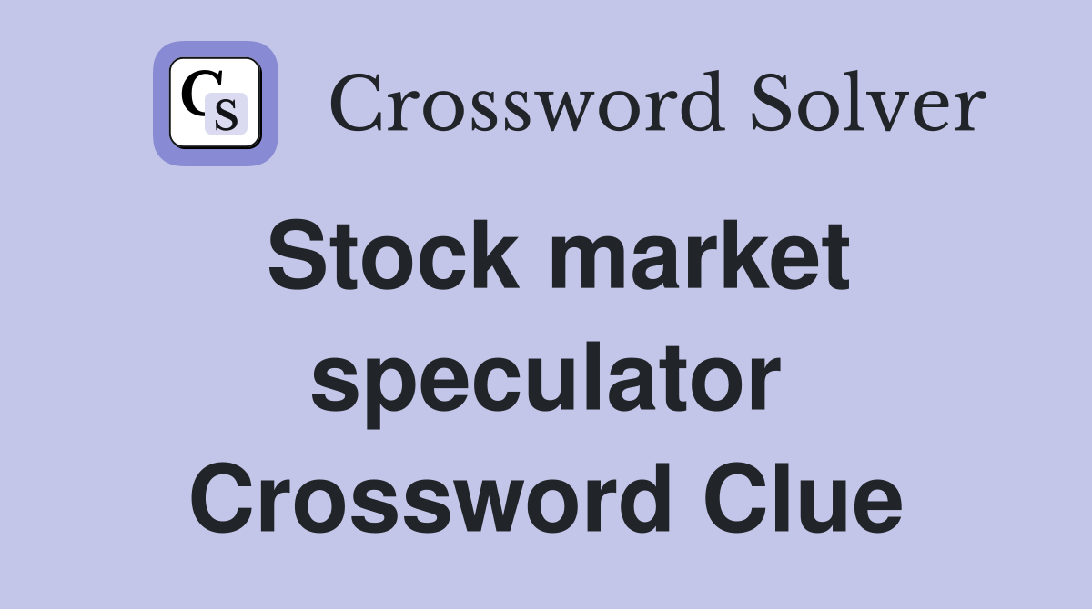 Stock market speculator Crossword Clue