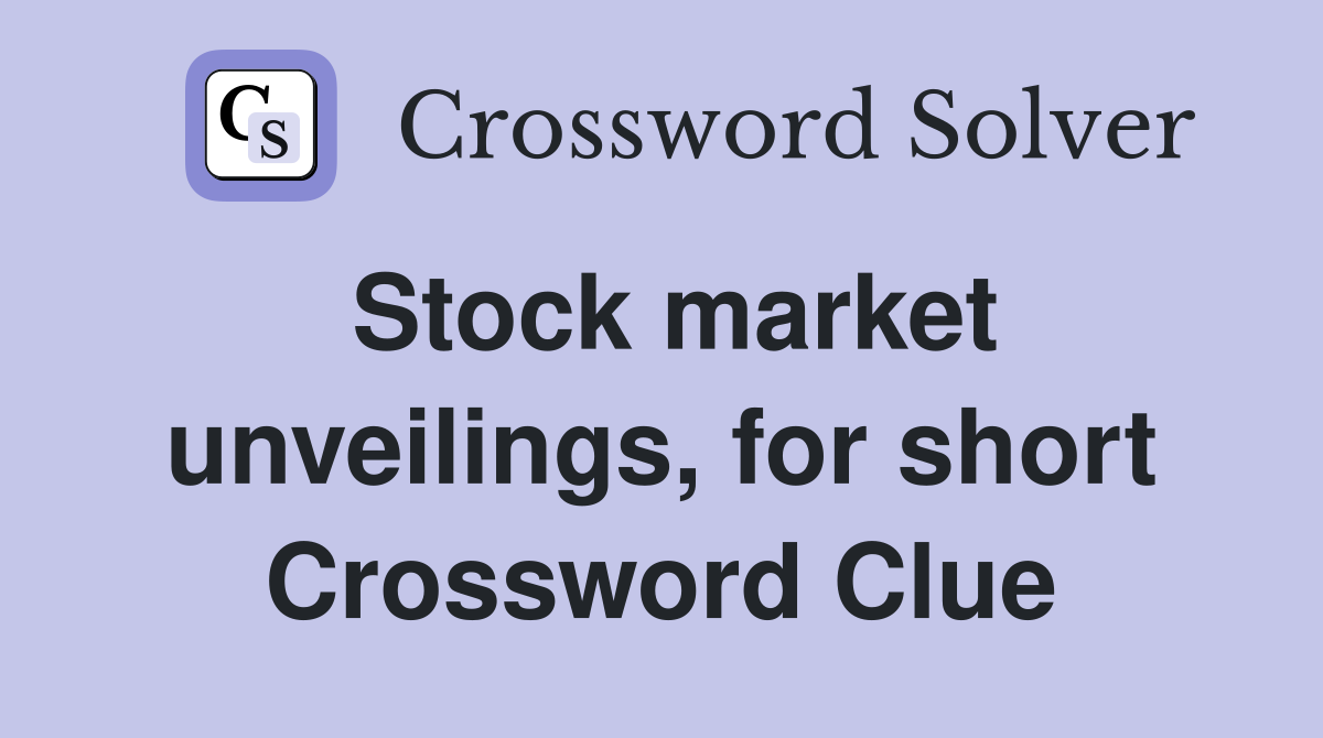 Stock market unveilings, for short Crossword Clue
