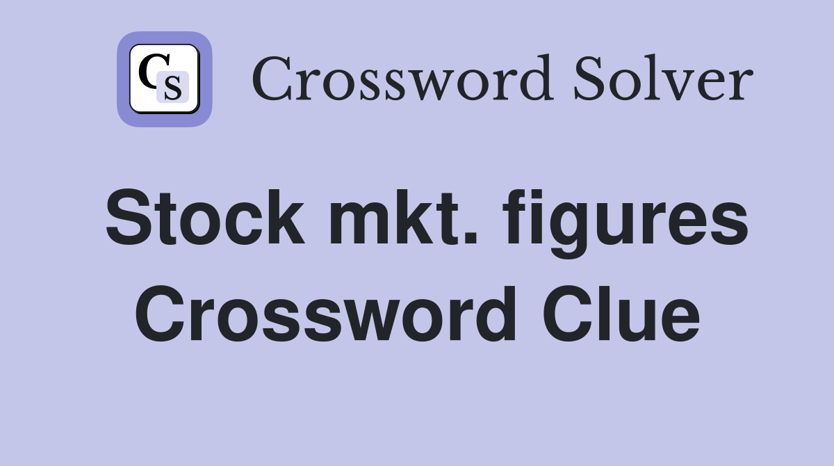 Stock mkt. figures Crossword Clue