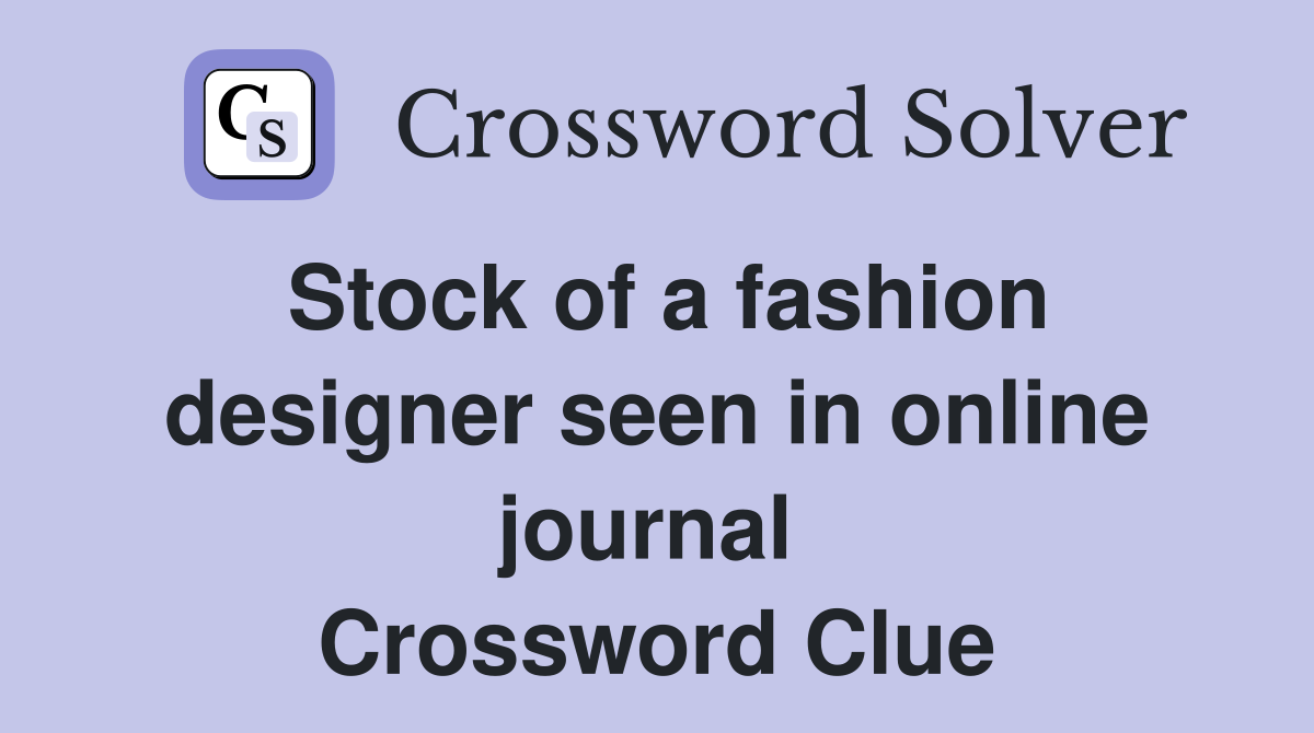 Stock of a fashion designer seen in online journal  Crossword Clue