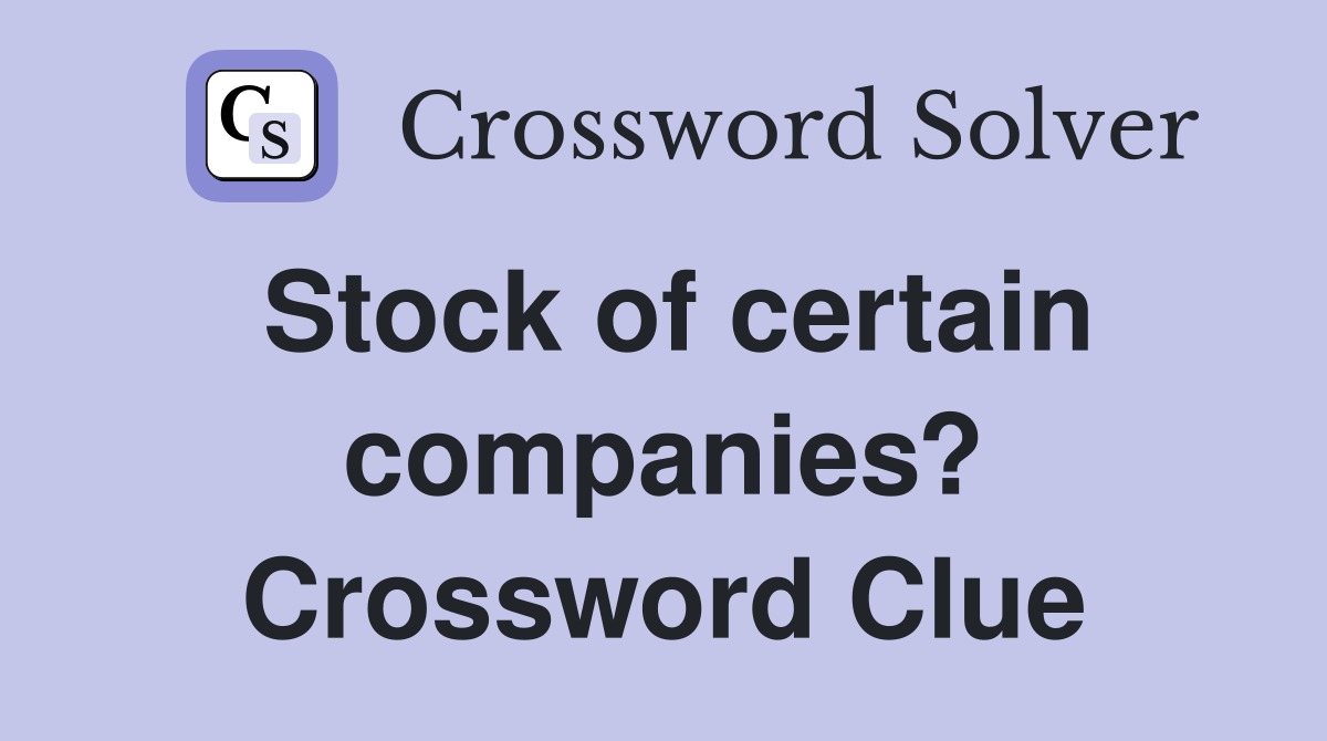 Stock of certain companies? Crossword Clue