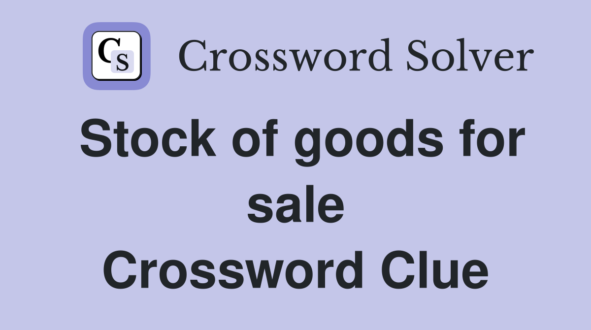 Stock of goods for sale Crossword Clue