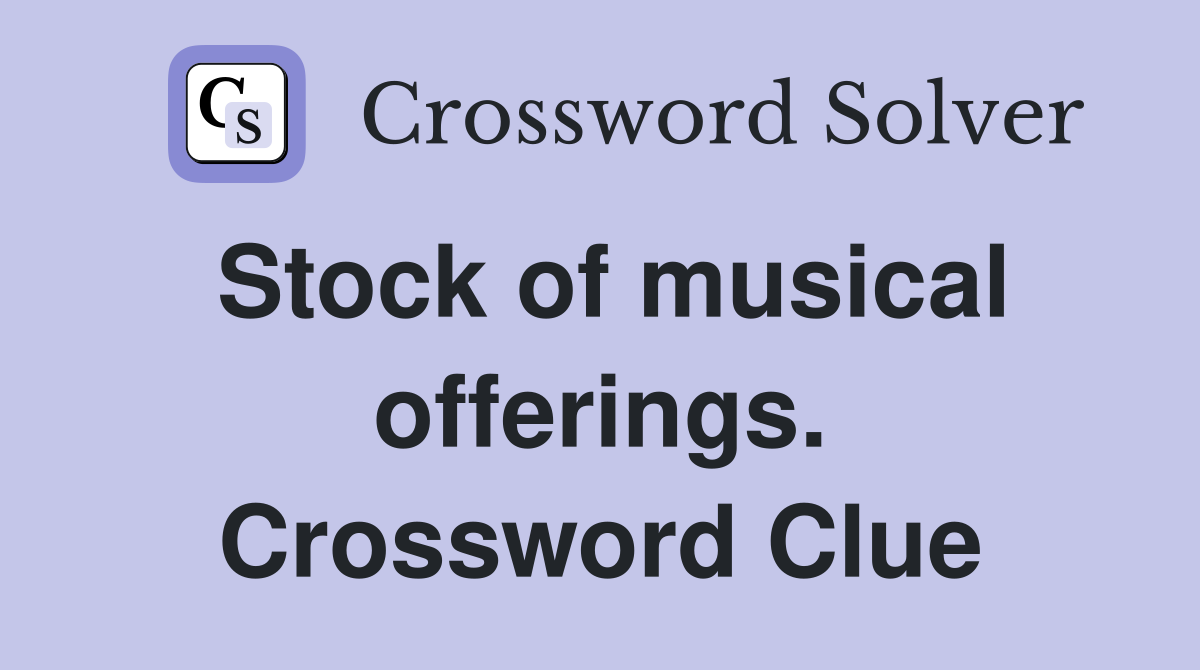 Stock of musical offerings. Crossword Clue