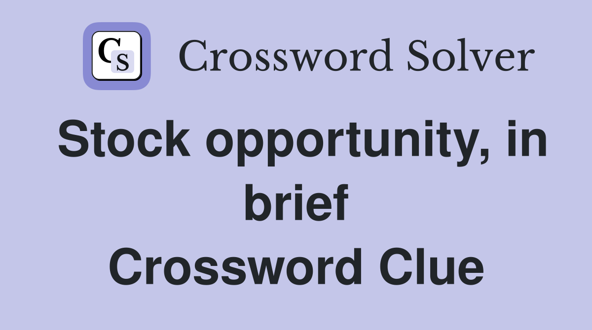 Stock opportunity, in brief Crossword Clue