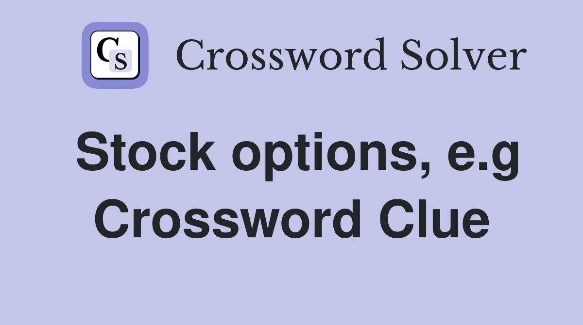 Stock options, e.g Crossword Clue