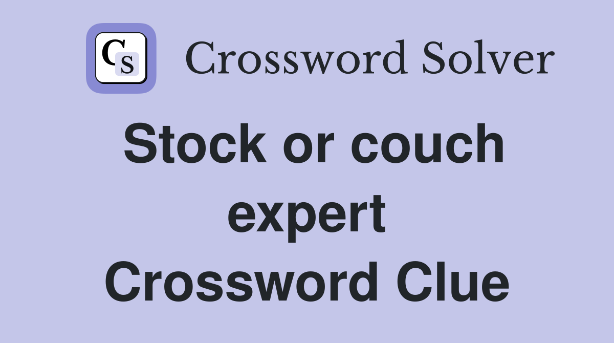 Stock or couch expert Crossword Clue
