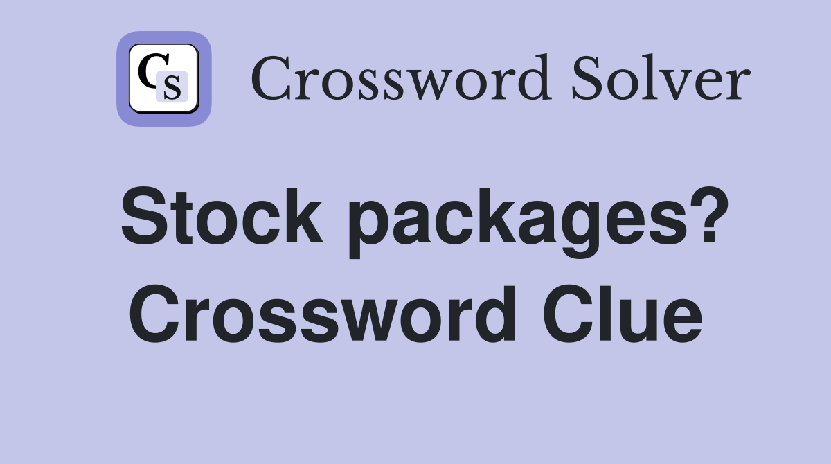Stock packages? Crossword Clue