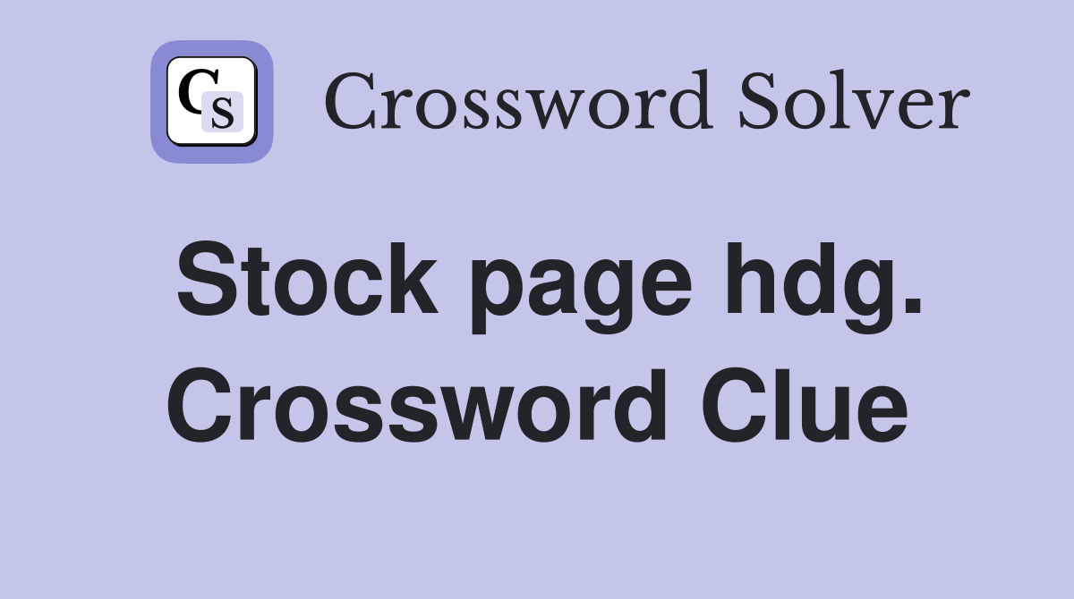 Stock page hdg. Crossword Clue