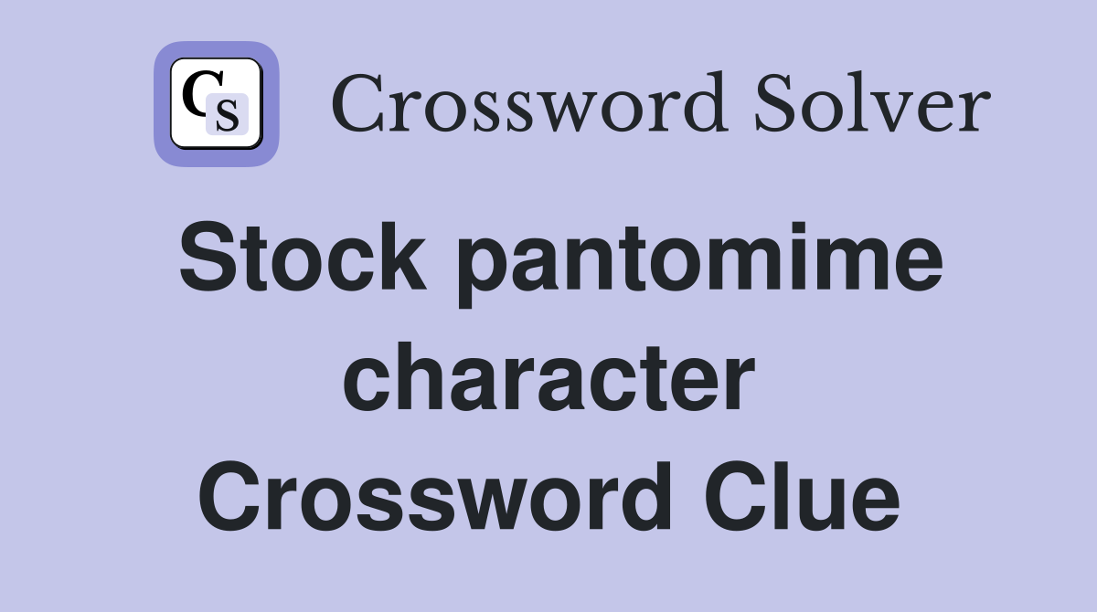 Stock pantomime character Crossword Clue