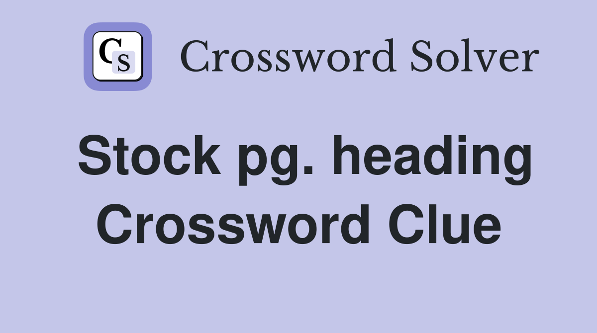 Stock pg. heading Crossword Clue