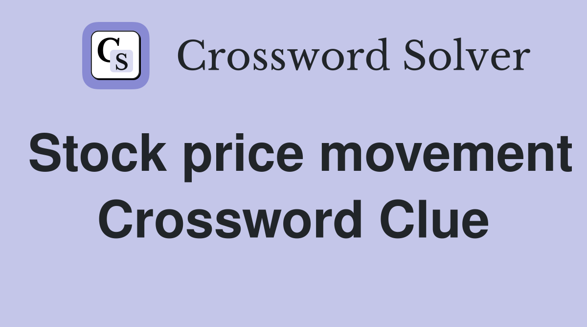 Stock price movement Crossword Clue