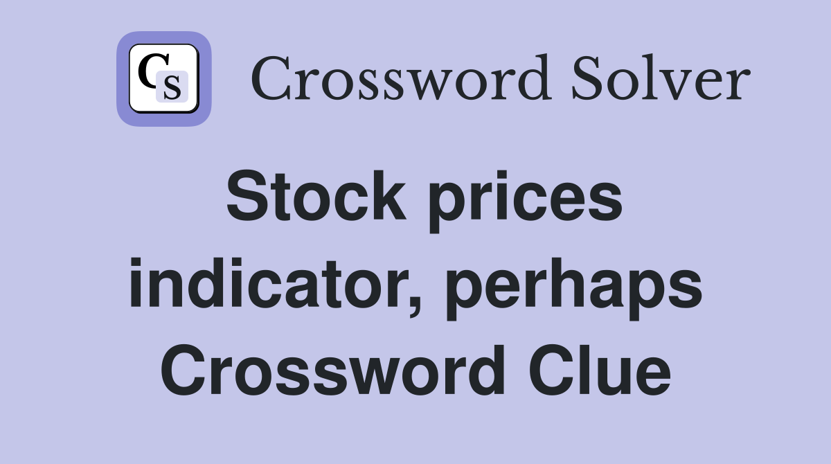 Stock prices indicator, perhaps Crossword Clue