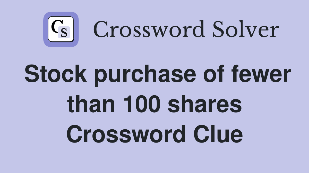 Stock purchase of fewer than 100 shares Crossword Clue