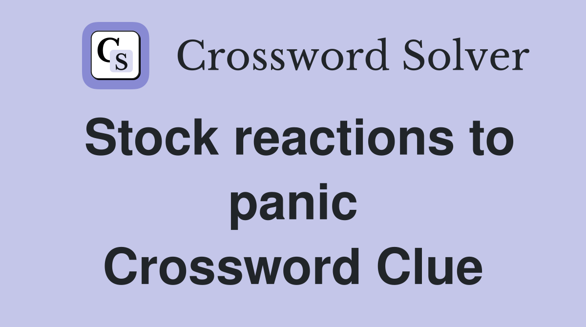 Stock reactions to panic Crossword Clue