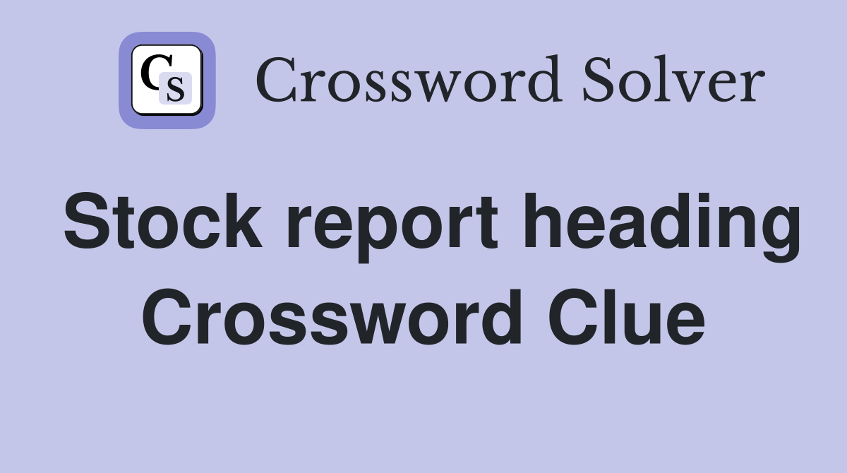 Stock report heading Crossword Clue
