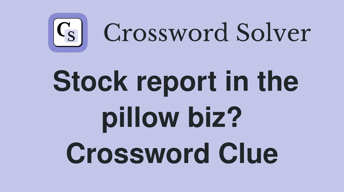 Stock report in the pillow biz? Crossword Clue