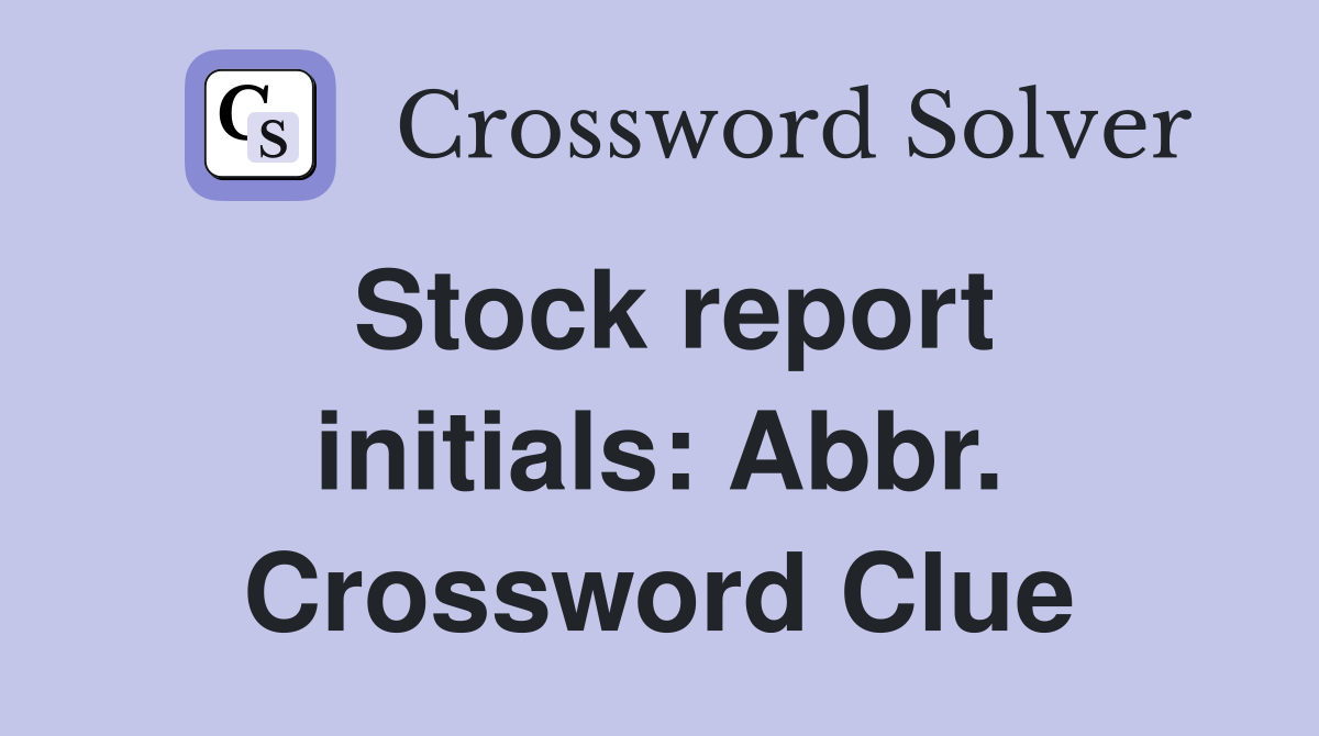 Stock report initials: Abbr. Crossword Clue