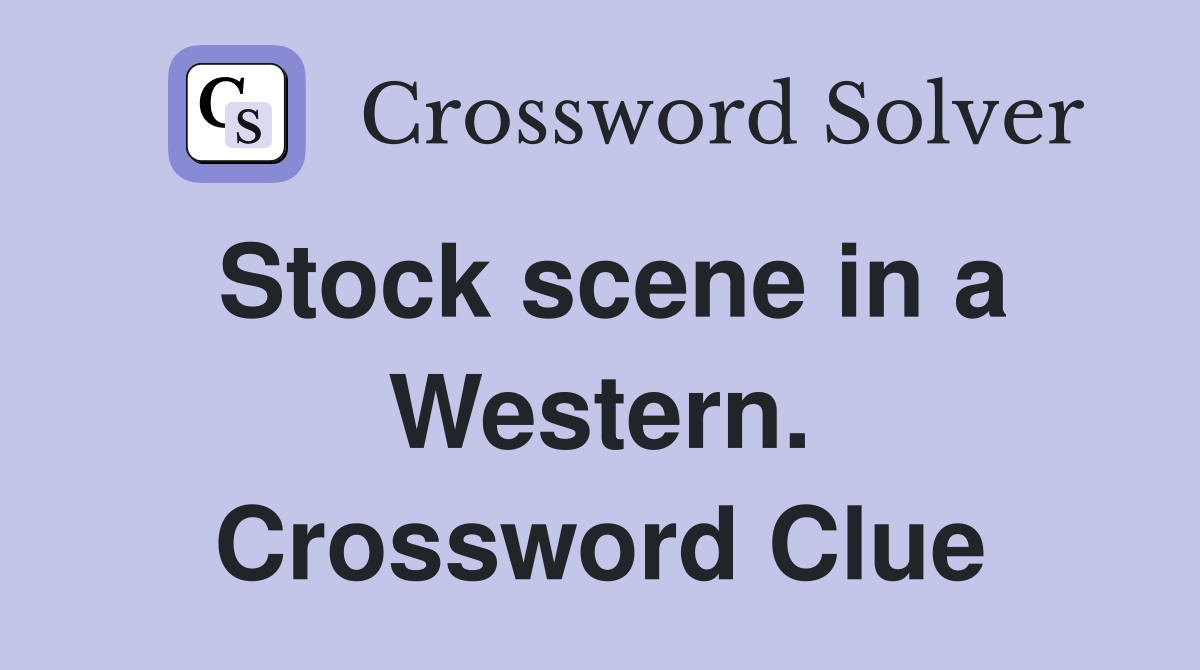 Stock scene in a Western. Crossword Clue