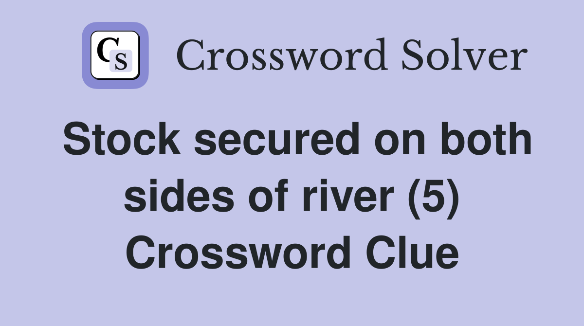 Stock secured on both sides of river (5) Crossword Clue
