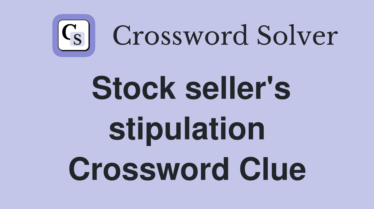 Stock seller's stipulation Crossword Clue