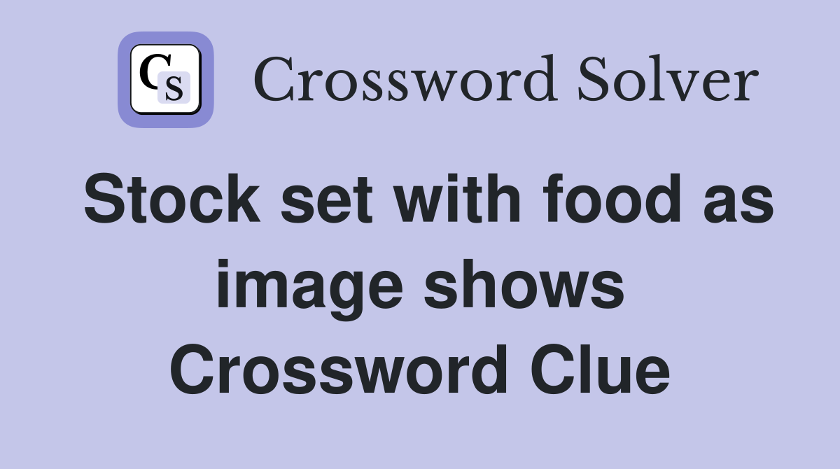 Stock set with food as image shows Crossword Clue